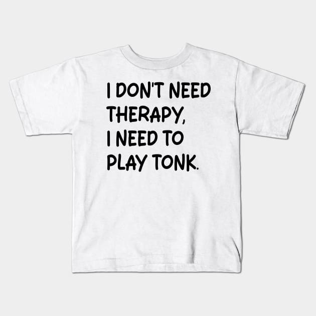 i don't need therapy i need to play tonk Kids T-Shirt by mdr design